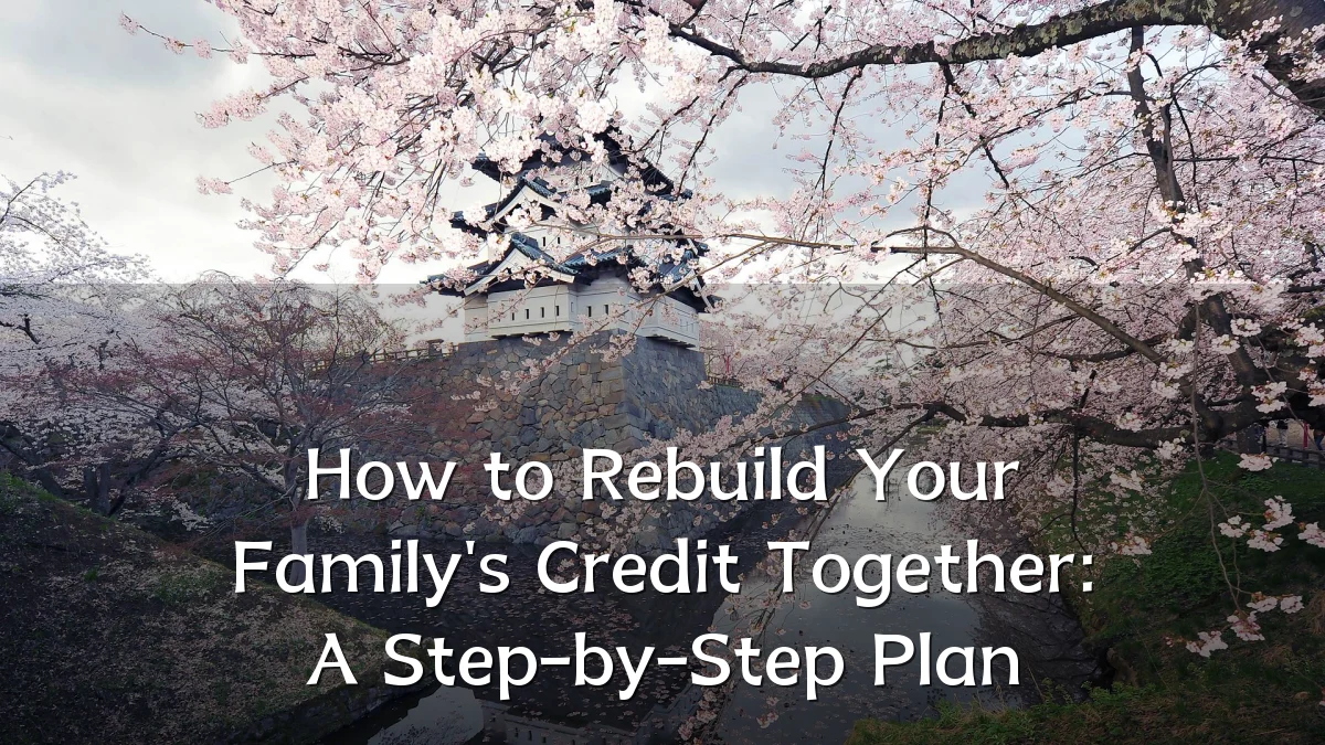 How to Rebuild Your Family's Credit Together: A Step-by-Step Plan