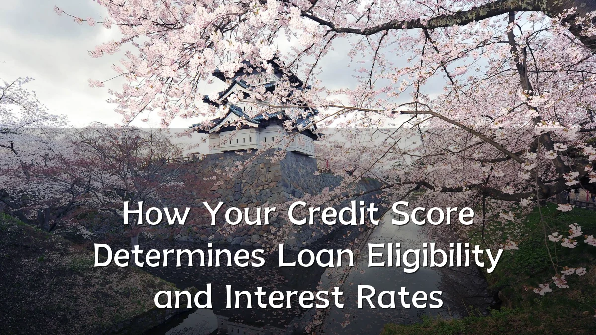 How Your Credit Score Determines Loan Eligibility and Interest Rates