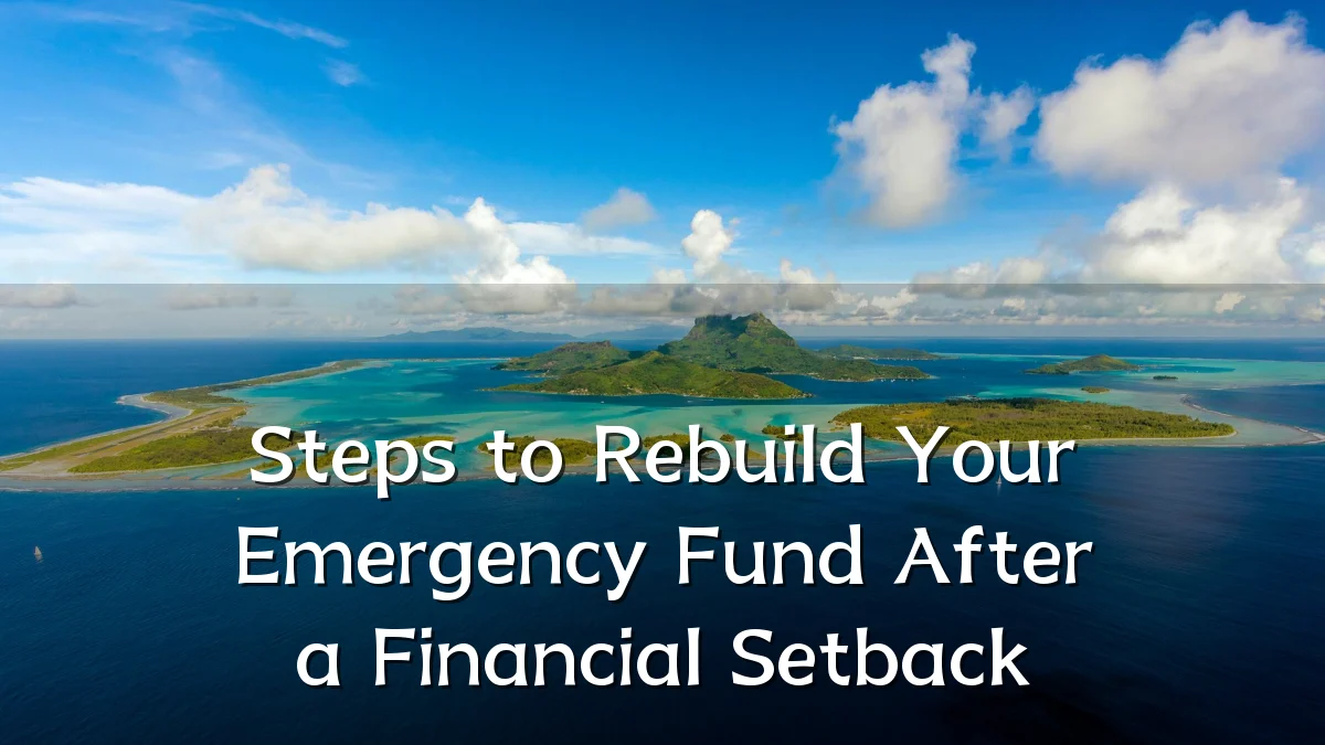 Steps to Rebuild Your Emergency Fund After a Financial Setback
