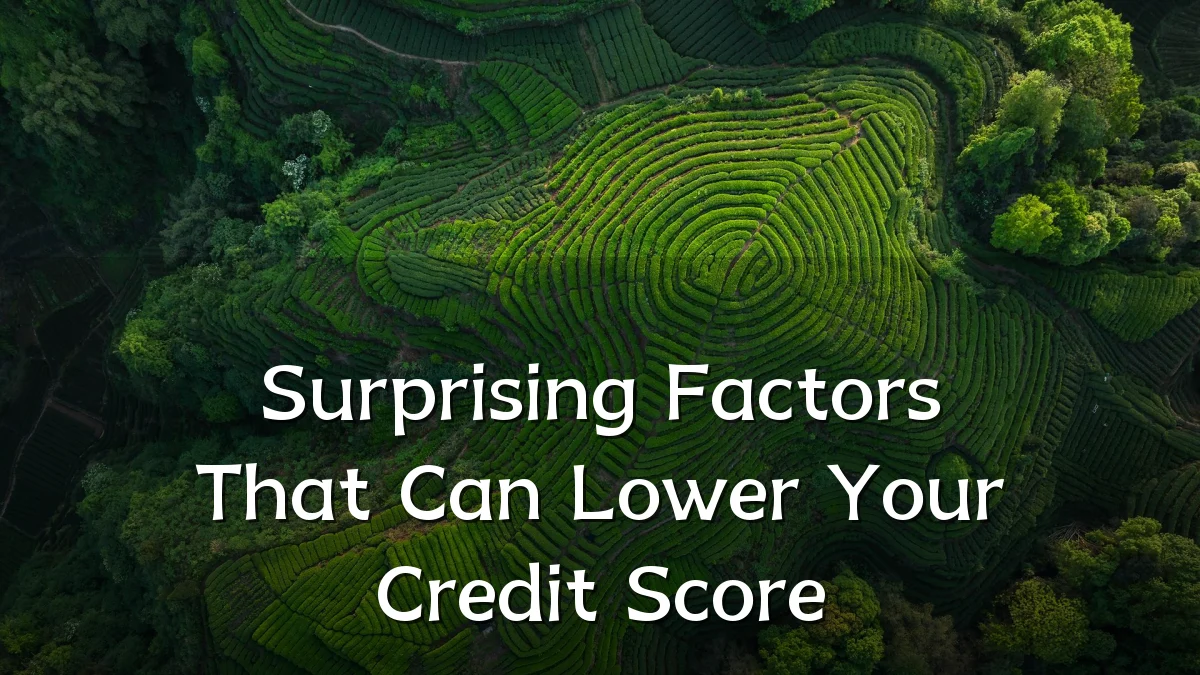 Surprising Factors That Can Lower Your Credit Score