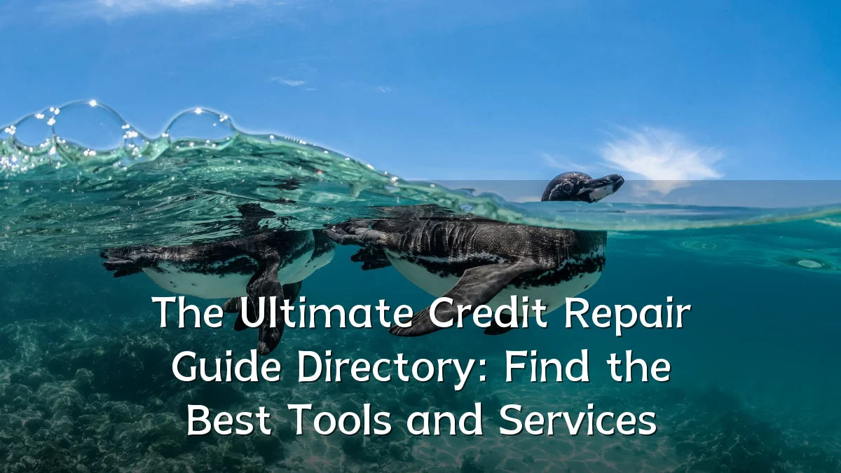 The Ultimate Credit Repair Guide Directory: Find the Best Tools and Services