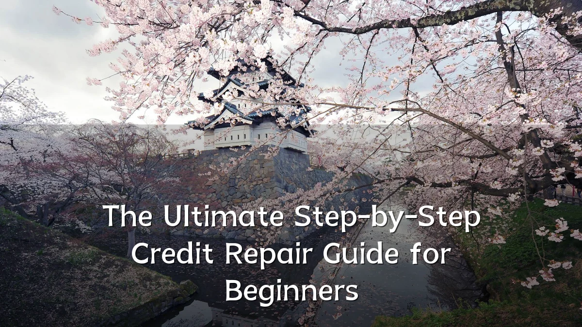 The Ultimate Step-by-Step Credit Repair Guide for Beginners