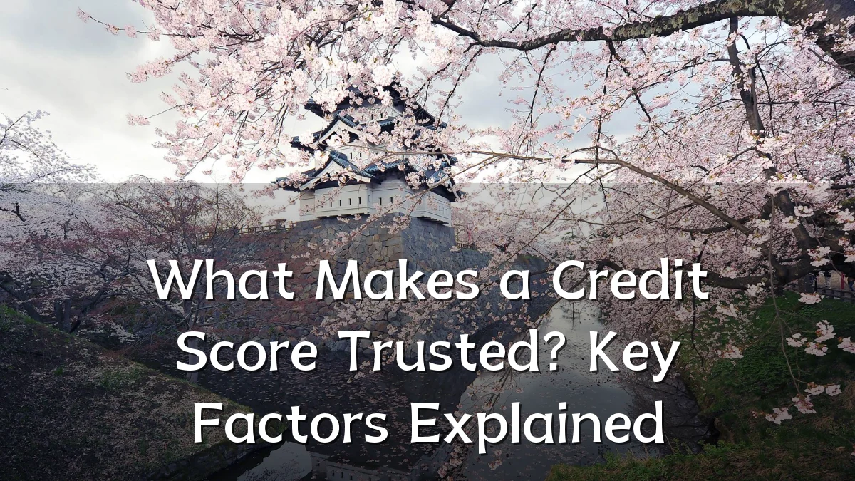 What Makes a Credit Score Trusted? Key Factors Explained