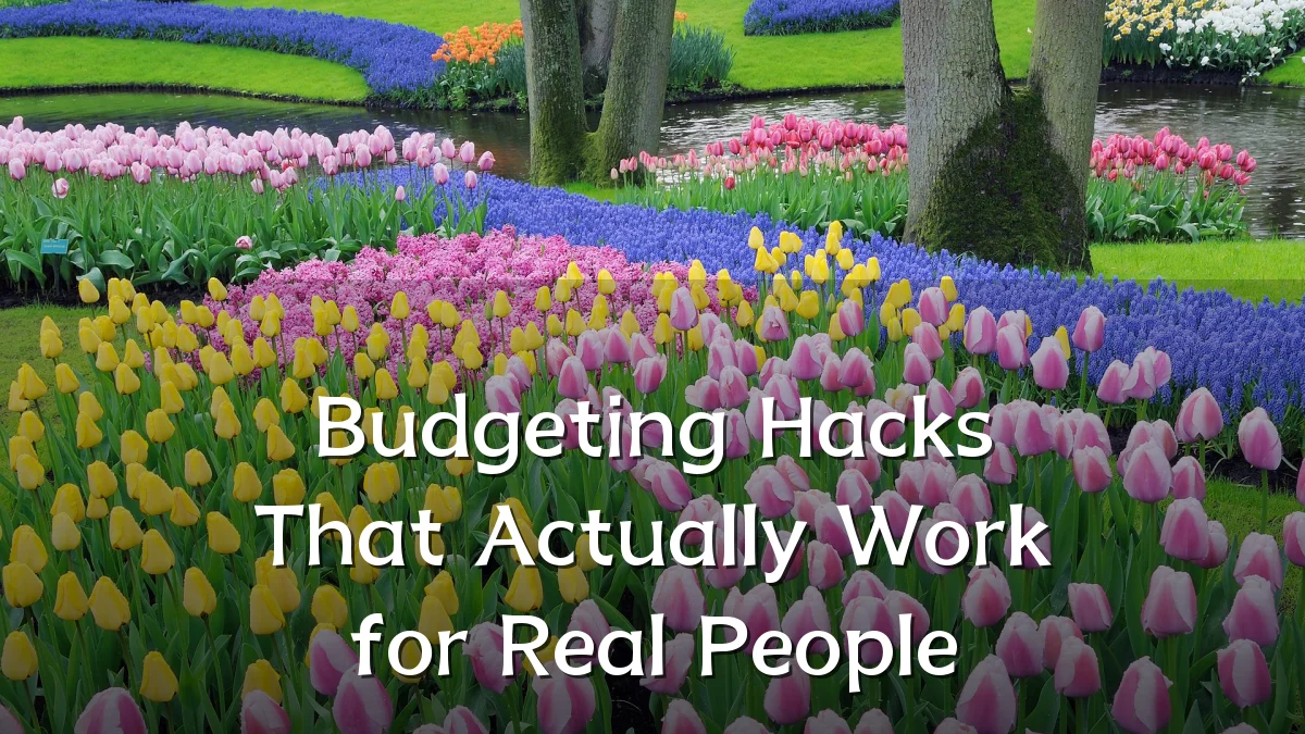 Budgeting Hacks That Actually Work for Real People