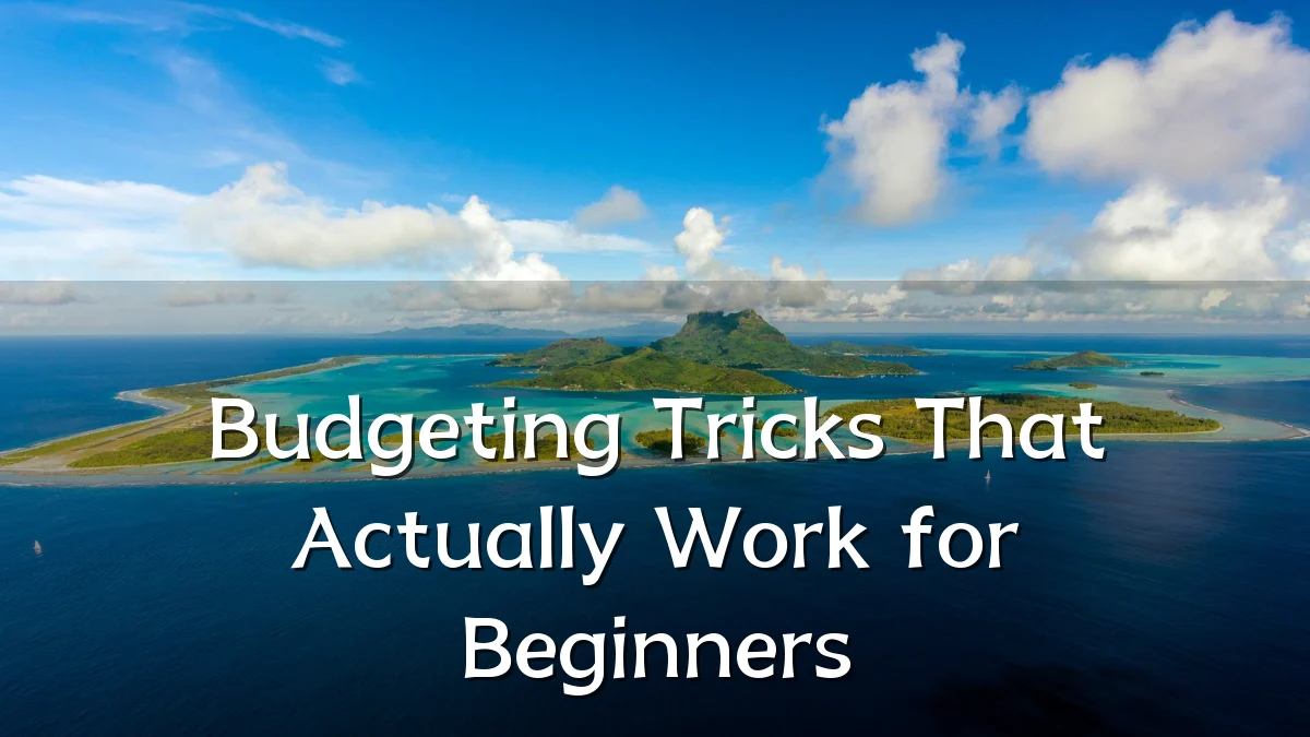 Budgeting Tricks That Actually Work for Beginners