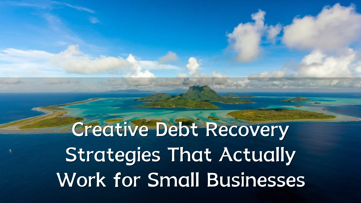 Creative Debt Recovery Strategies That Actually Work for Small Businesses