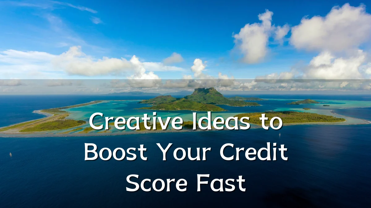 Creative Ideas to Boost Your Credit Score Fast