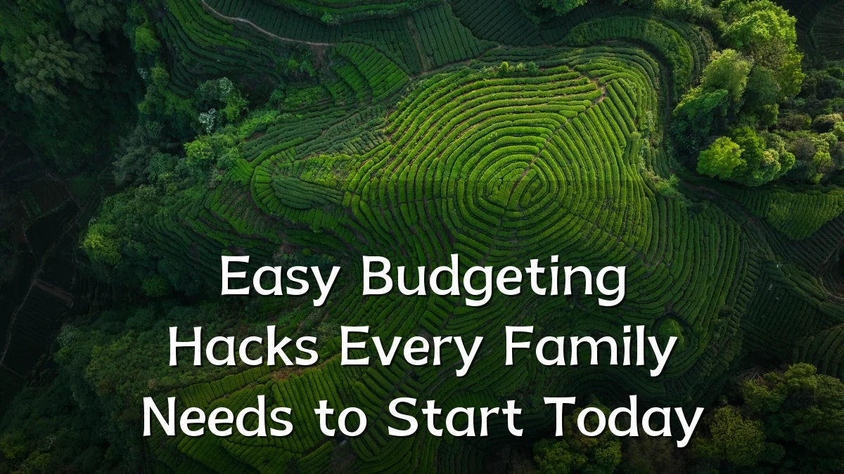 Easy Budgeting Hacks Every Family Needs to Start Today