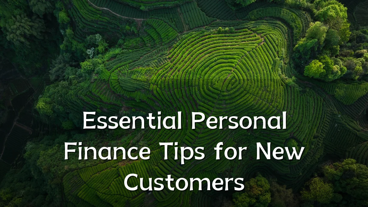 Essential Personal Finance Tips for New Customers