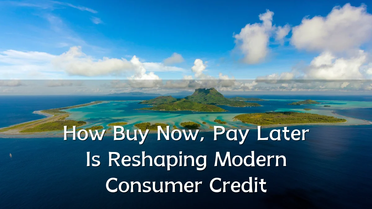 How Buy Now, Pay Later Is Reshaping Modern Consumer Credit