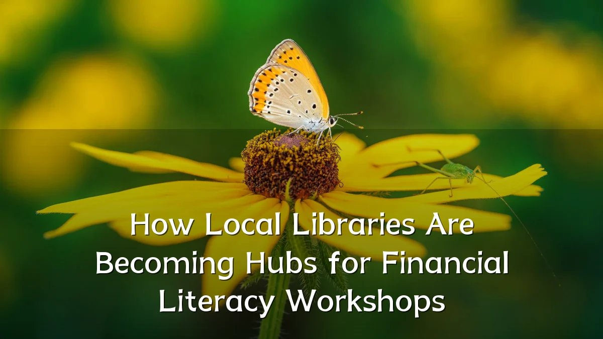 How Local Libraries Are Becoming Hubs for Financial Literacy Workshops