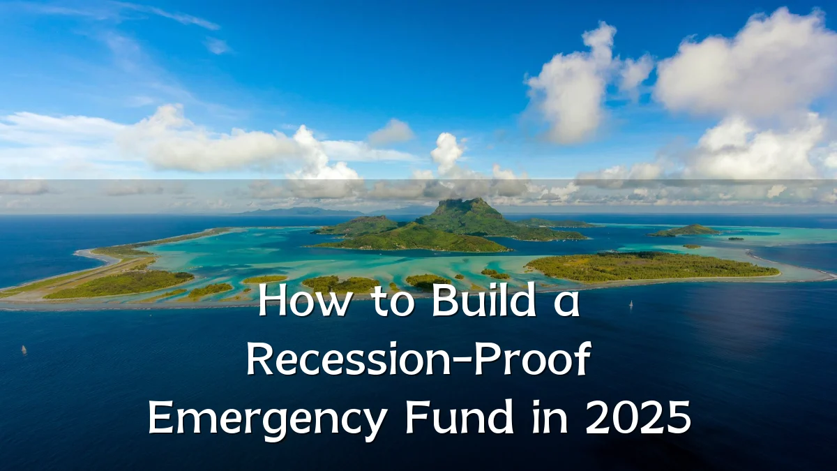 How to Build a Recession-Proof Emergency Fund in 2025