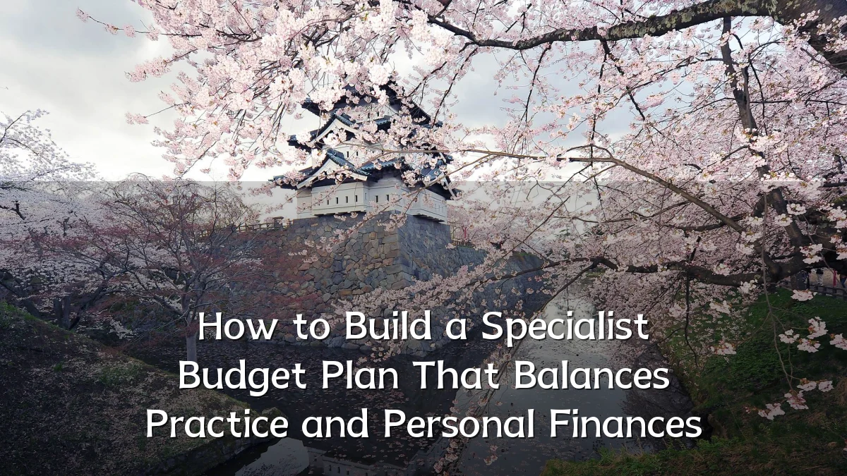 How to Build a Specialist Budget Plan That Balances Practice and Personal Finances