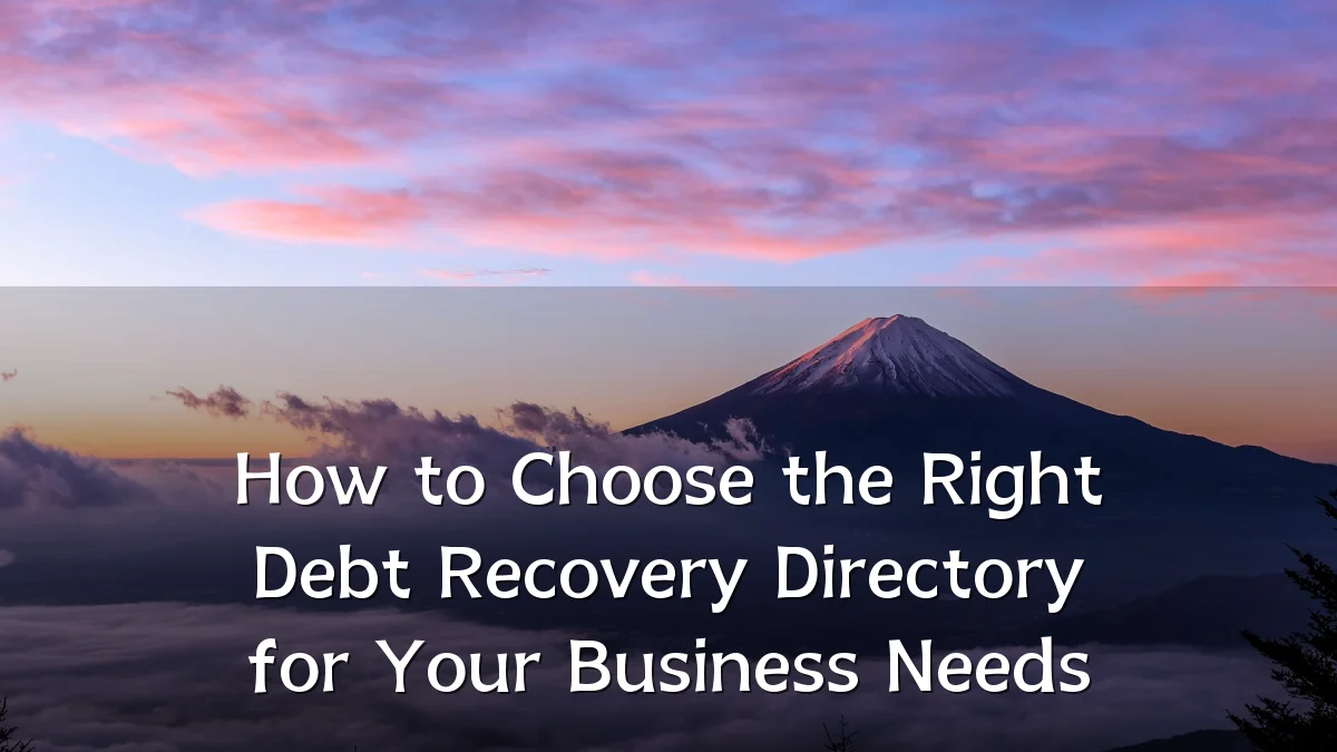 How to Choose the Right Debt Recovery Directory for Your Business Needs