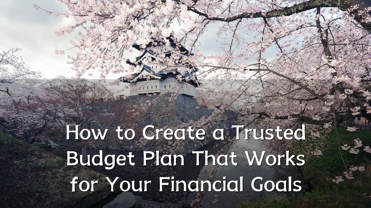 How to Create a Trusted Budget Plan That Works for Your Financial Goals