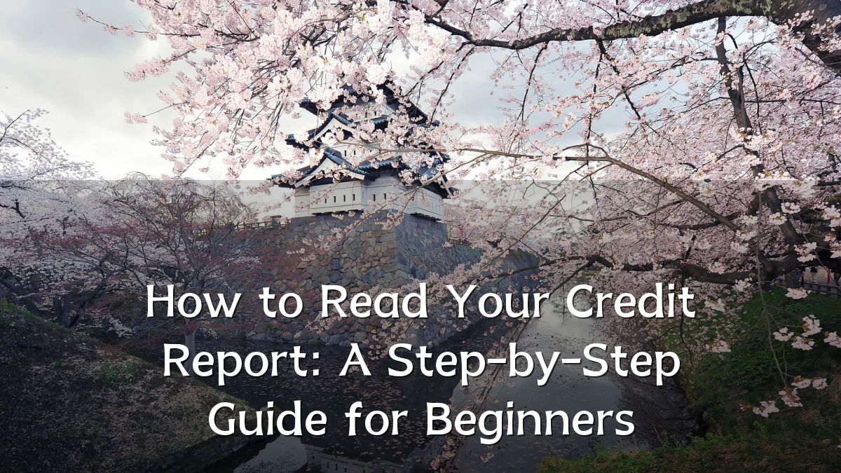 How to Read Your Credit Report: A Step-by-Step Guide for Beginners