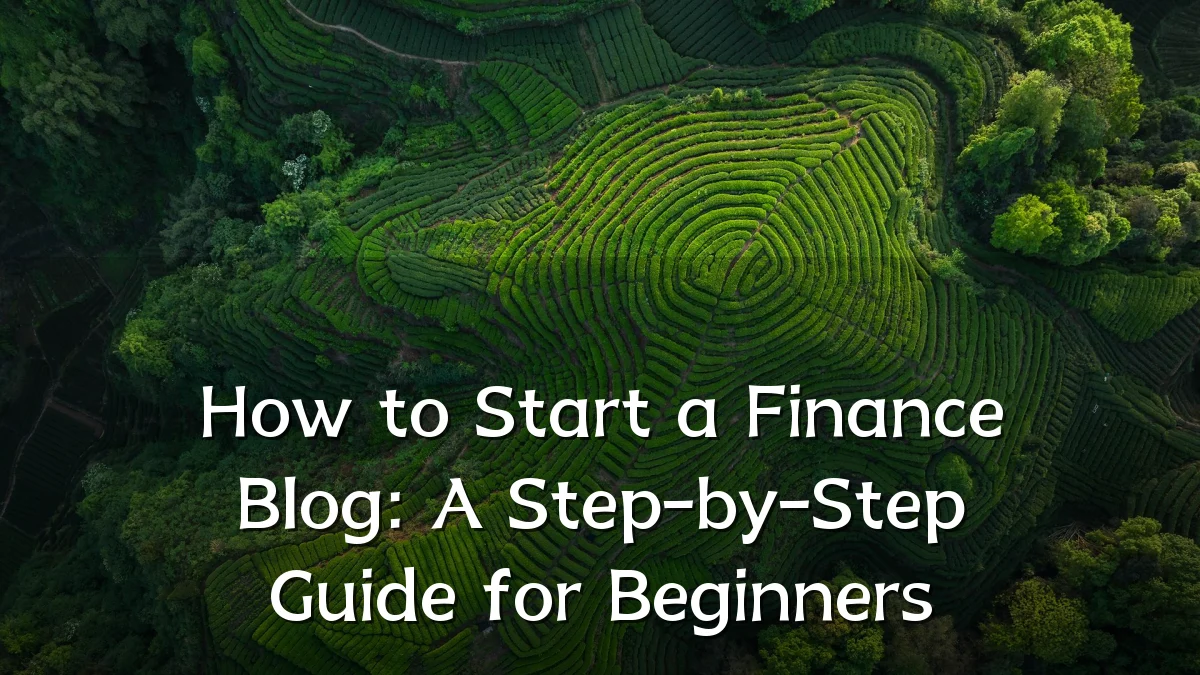 How to Start a Finance Blog: A Step-by-Step Guide for Beginners