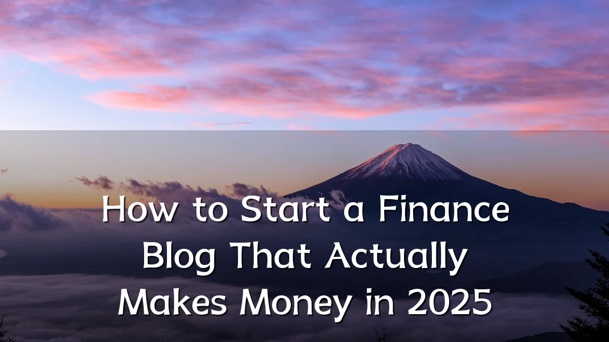 How to Start a Finance Blog That Actually Makes Money in 2025