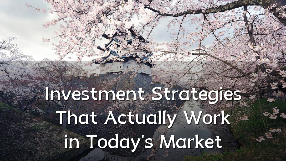 Investment Strategies That Actually Work in Today's Market
