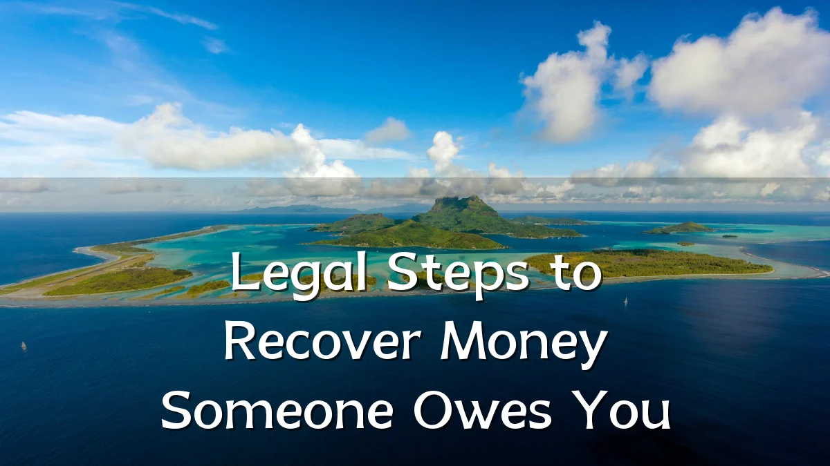 Legal Steps to Recover Money Someone Owes You