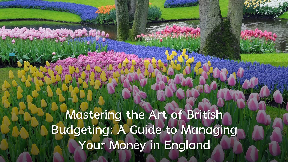 Mastering the Art of British Budgeting: A Guide to Managing Your Money in England