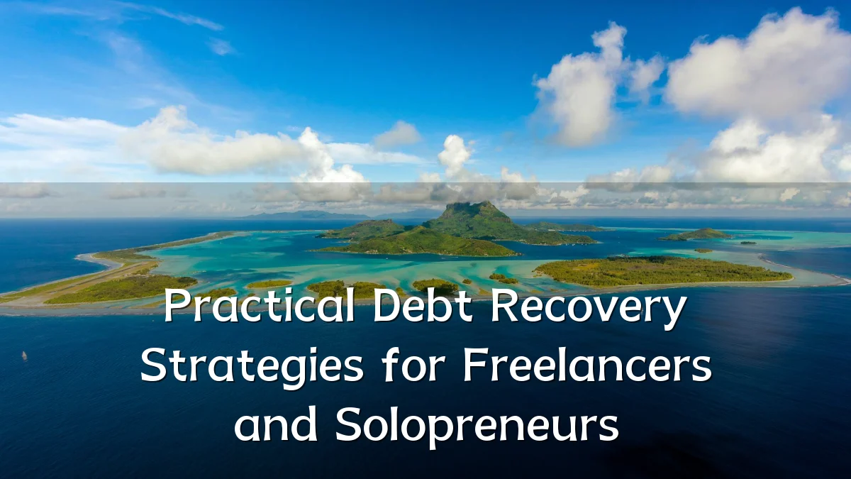 Practical Debt Recovery Strategies for Freelancers and Solopreneurs