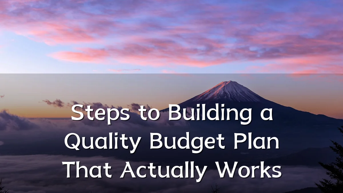 Steps to Building a Quality Budget Plan That Actually Works