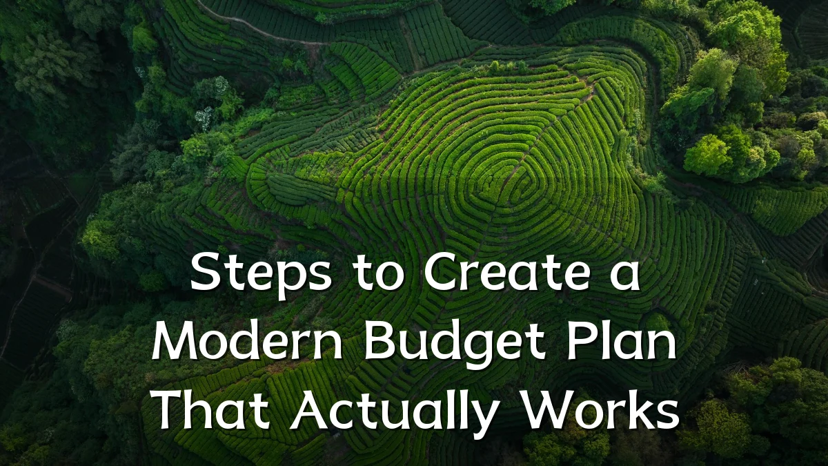 Steps to Create a Modern Budget Plan That Actually Works