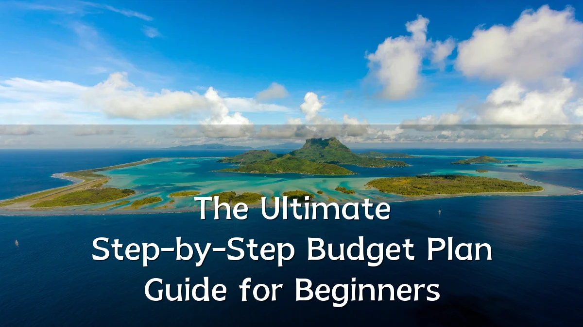 The Ultimate Step-by-Step Budget Plan Guide for Beginners