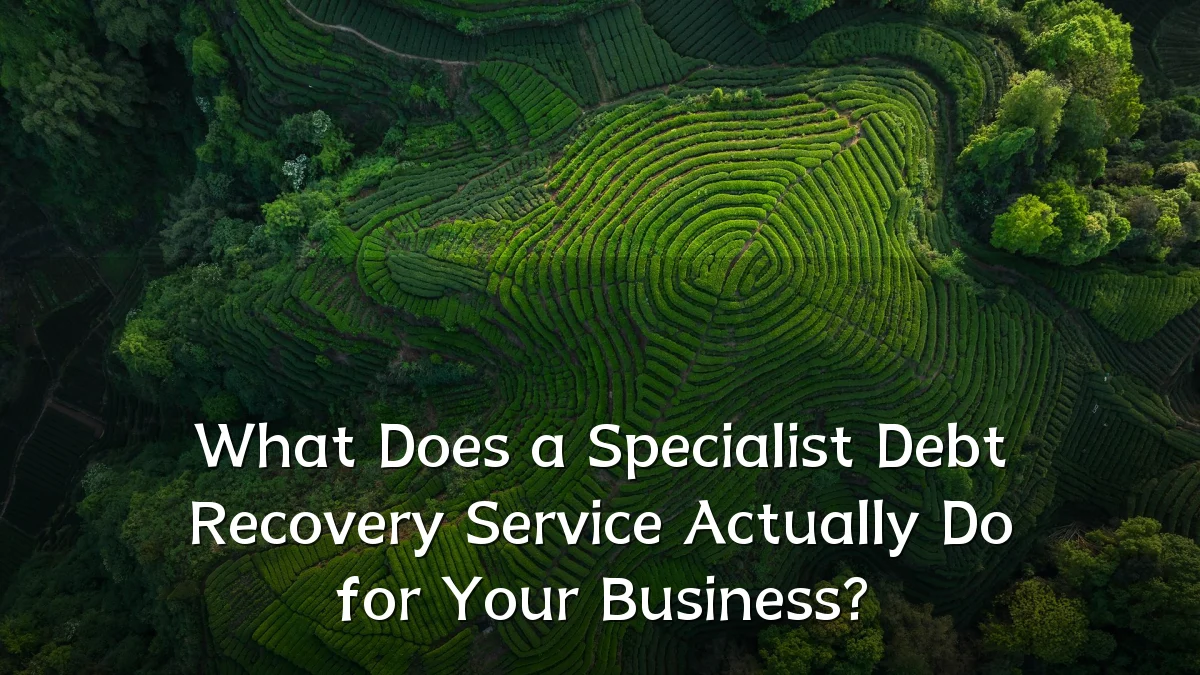 What Does a Specialist Debt Recovery Service Actually Do for Your Business?