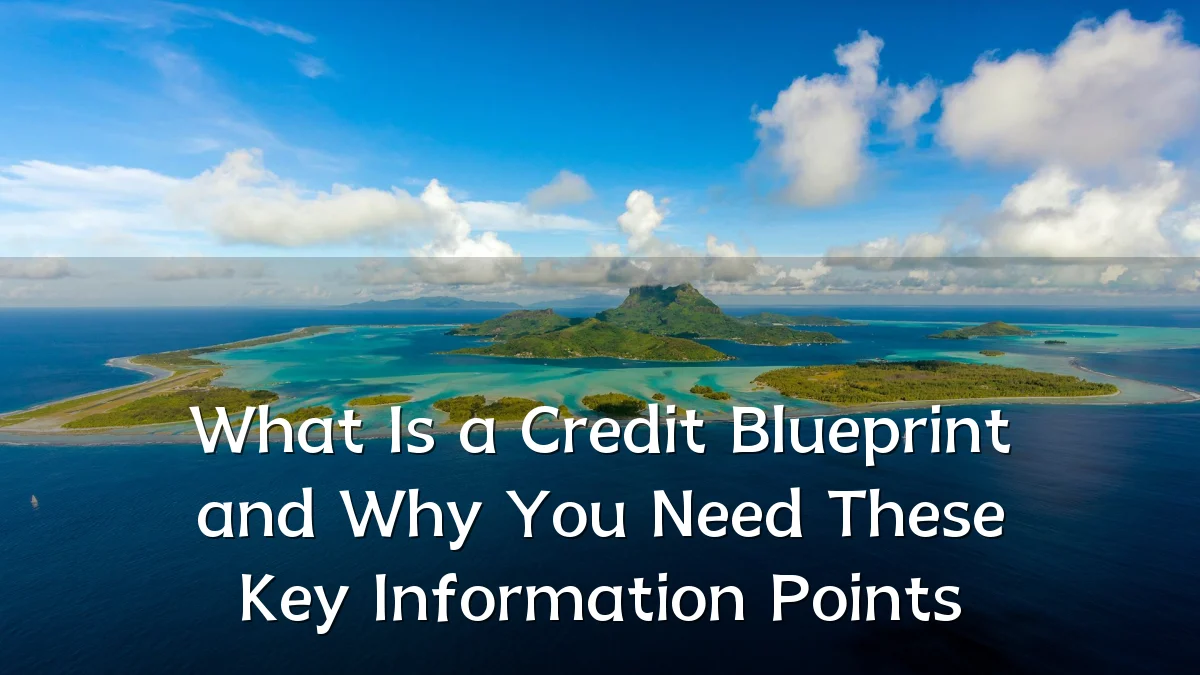 What Is a Credit Blueprint and Why You Need These Key Information Points