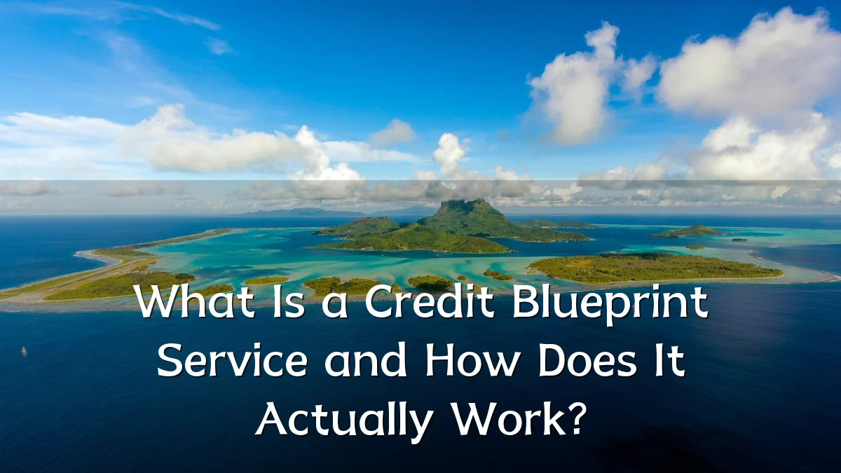 What Is a Credit Blueprint Service and How Does It Actually Work?