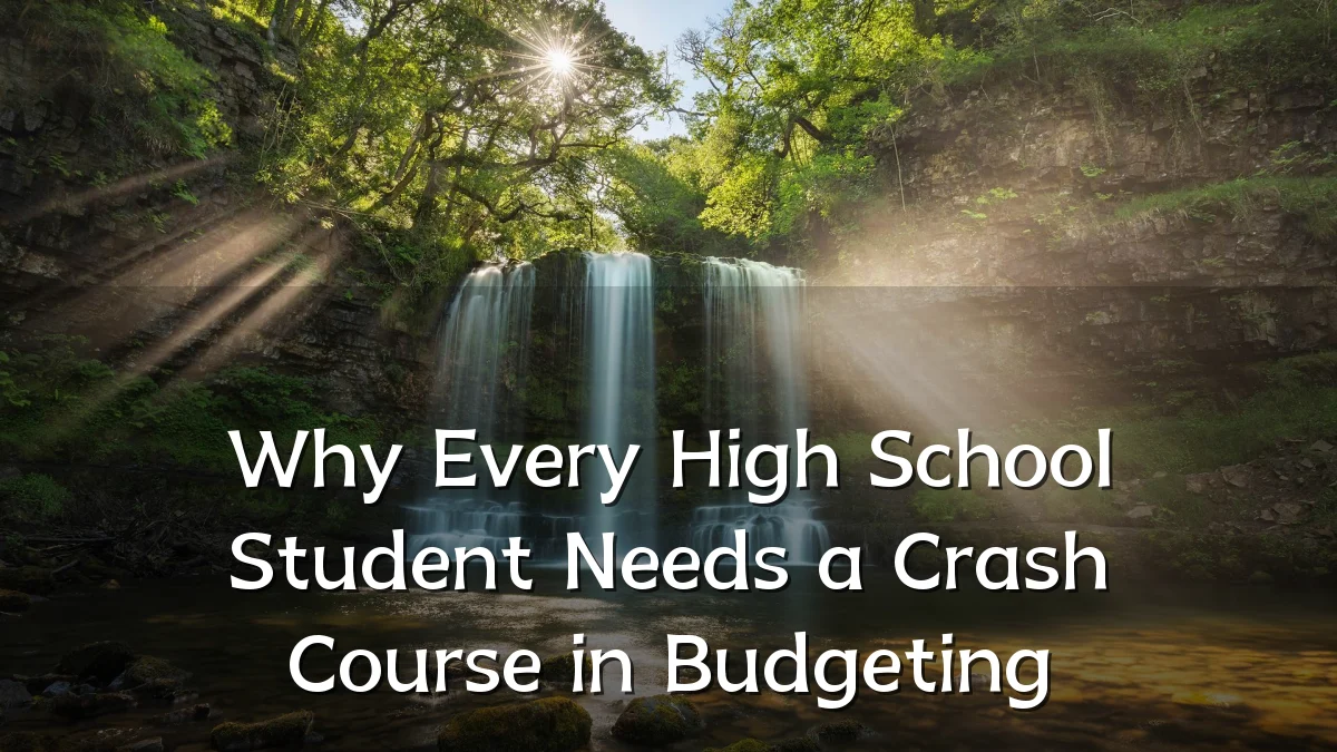 Why Every High School Student Needs a Crash Course in Budgeting