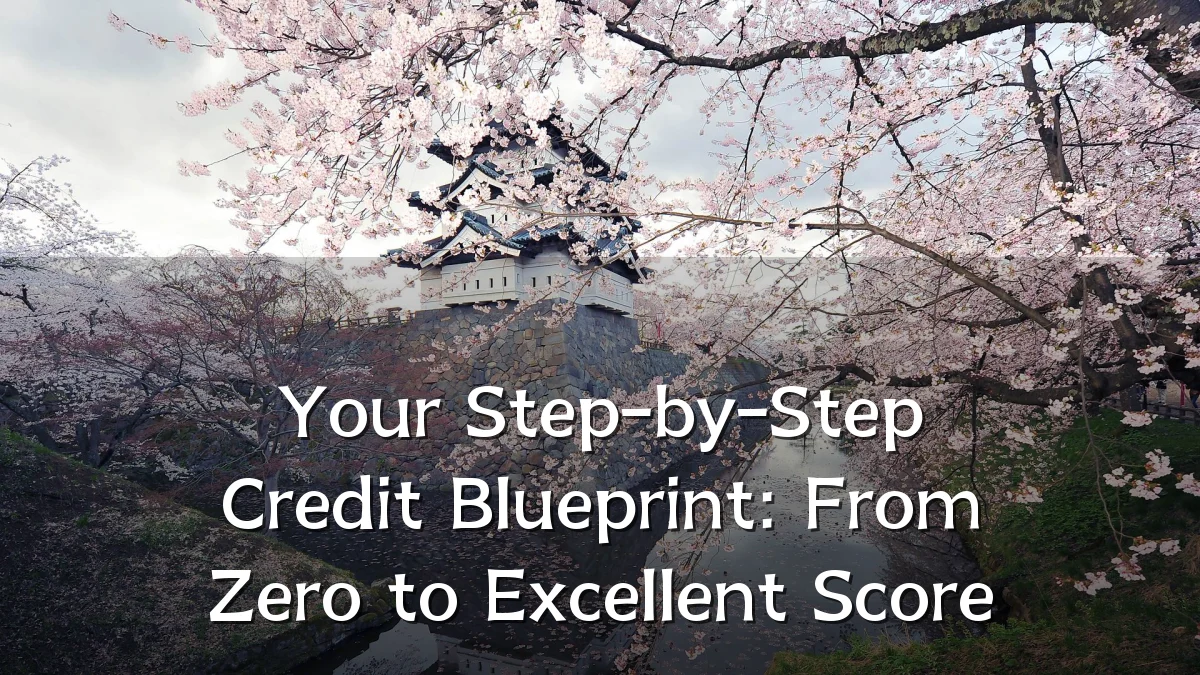 Your Step-by-Step Credit Blueprint: From Zero to Excellent Score