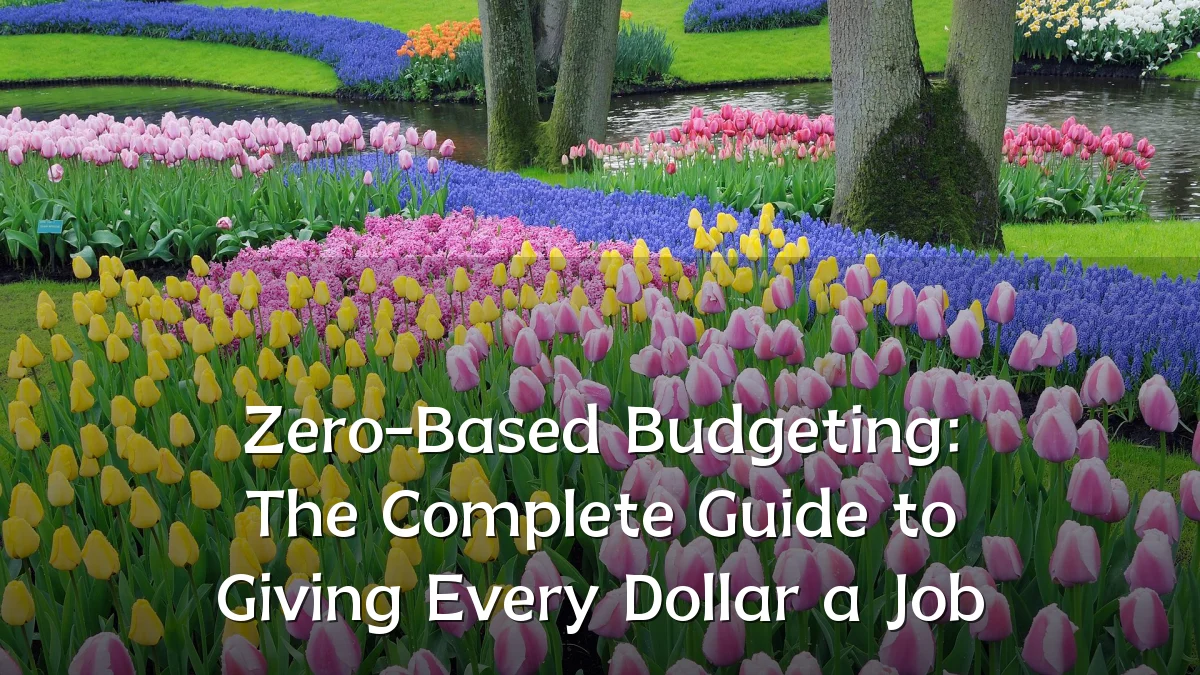 Zero-Based Budgeting: The Complete Guide to Giving Every Dollar a Job